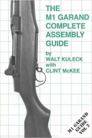 The M1 Garand Complete Assembly Guide, Build your own Garand